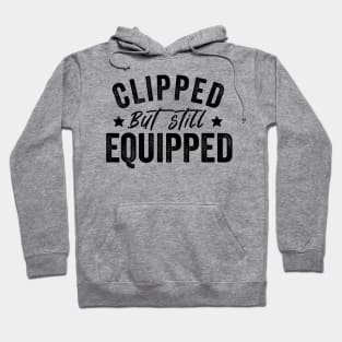 Clipped But Still Equipped Father's Day Vasectomy Hoodie